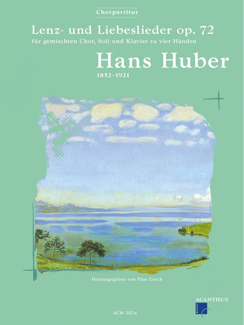Hans Huber, Lenz- und Liebeslieder op. 72 CHORPARTITUR Hans Huber, Lenz- und Liebeslieder op. 72 CHORPARTITUR